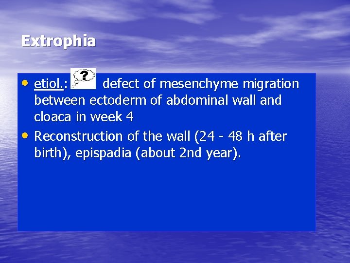 Extrophia • etiol. : • defect of mesenchyme migration between ectoderm of abdominal wall