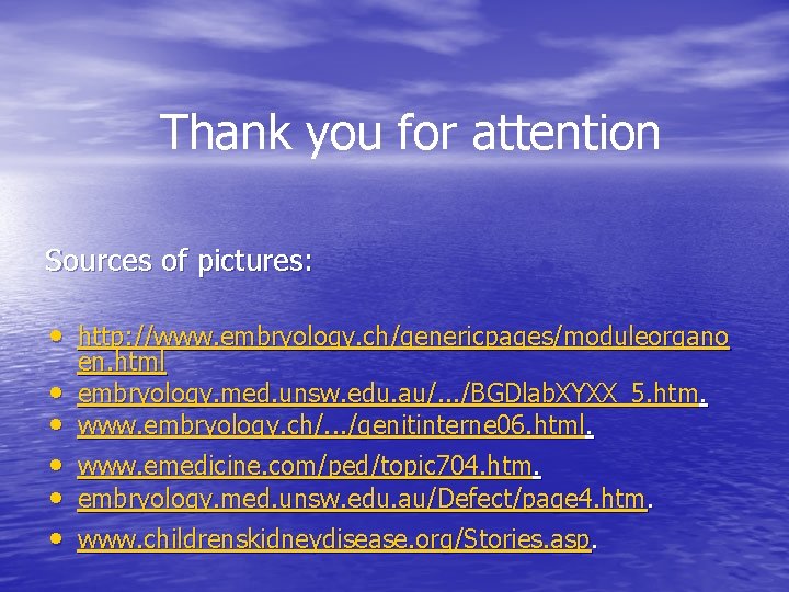 Thank you for attention Sources of pictures: • http: //www. embryology. ch/genericpages/moduleorgano • •