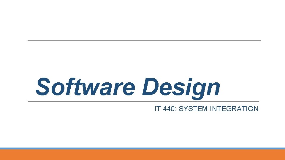 Software Design IT 440: SYSTEM INTEGRATION 