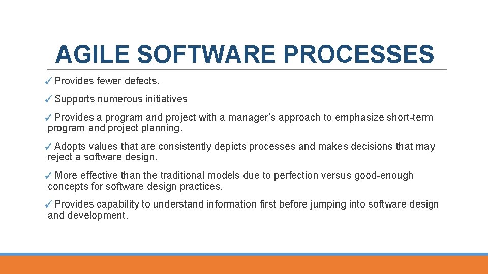 AGILE SOFTWARE PROCESSES ✓Provides fewer defects. ✓Supports numerous initiatives ✓Provides a program and project