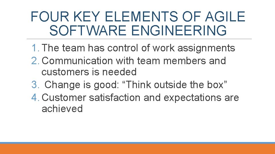 FOUR KEY ELEMENTS OF AGILE SOFTWARE ENGINEERING 1. The team has control of work