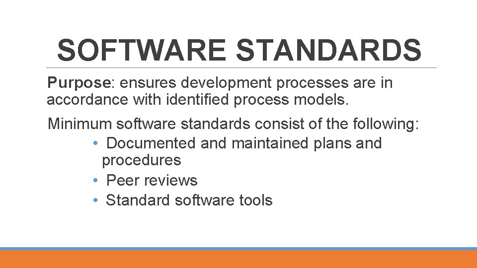 SOFTWARE STANDARDS Purpose: ensures development processes are in accordance with identified process models. Minimum