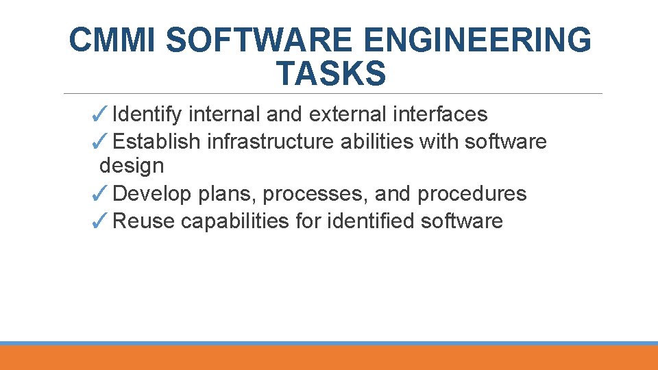 CMMI SOFTWARE ENGINEERING TASKS ✓Identify internal and external interfaces ✓Establish infrastructure abilities with software