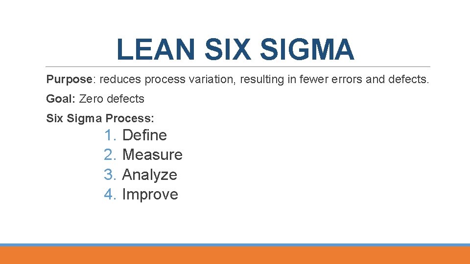 LEAN SIX SIGMA Purpose: reduces process variation, resulting in fewer errors and defects. Goal: