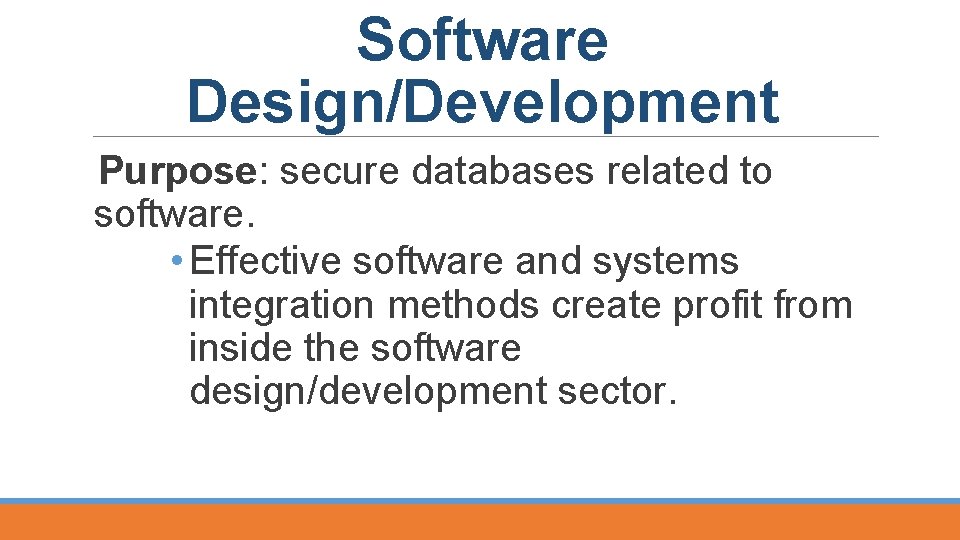 Software Design/Development Purpose: secure databases related to software. • Effective software and systems integration