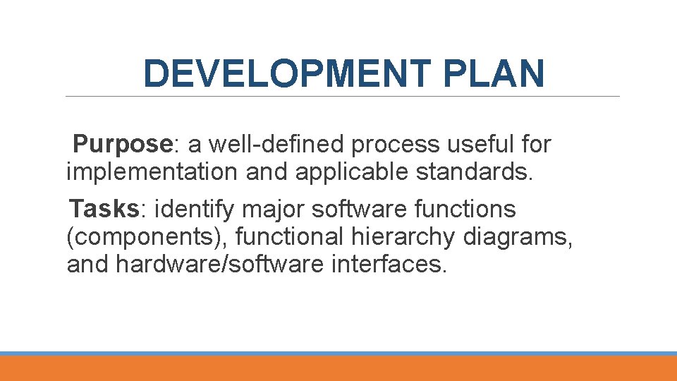 DEVELOPMENT PLAN Purpose: a well defined process useful for implementation and applicable standards. Tasks: