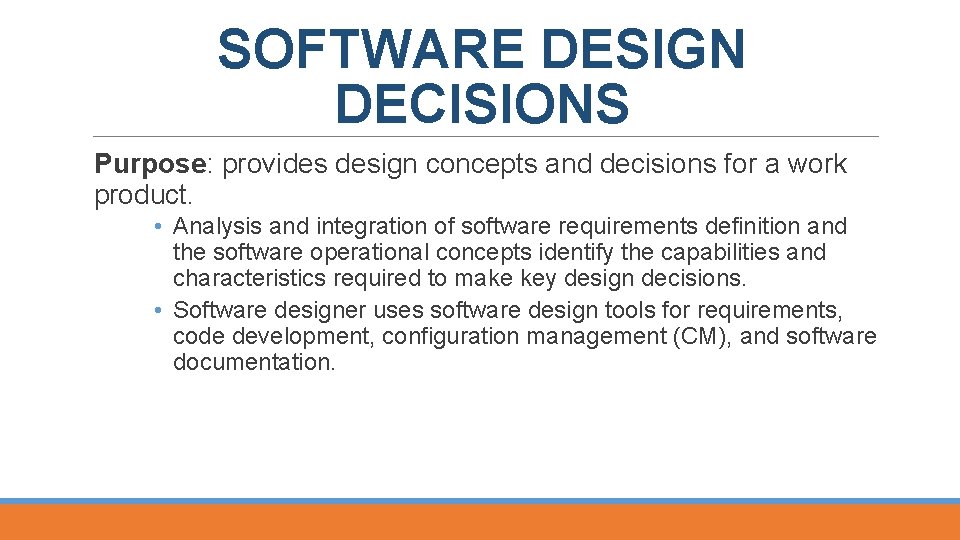 SOFTWARE DESIGN DECISIONS Purpose: provides design concepts and decisions for a work product. •