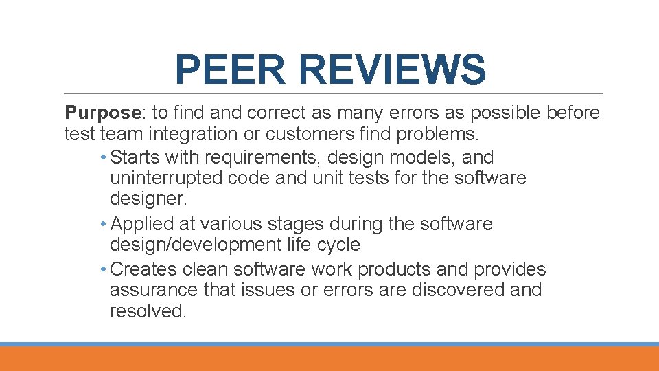 PEER REVIEWS Purpose: to find and correct as many errors as possible before test