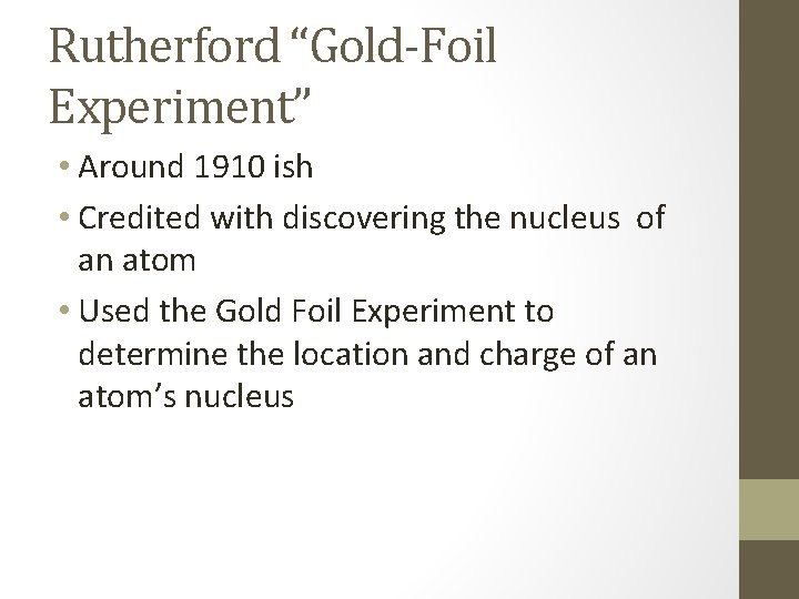 Rutherford “Gold-Foil Experiment” • Around 1910 ish • Credited with discovering the nucleus of