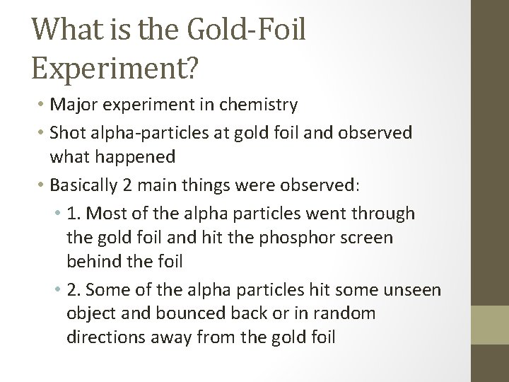 What is the Gold-Foil Experiment? • Major experiment in chemistry • Shot alpha-particles at