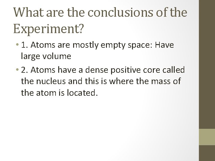 What are the conclusions of the Experiment? • 1. Atoms are mostly empty space: