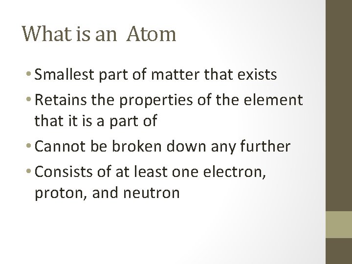 What is an Atom • Smallest part of matter that exists • Retains the