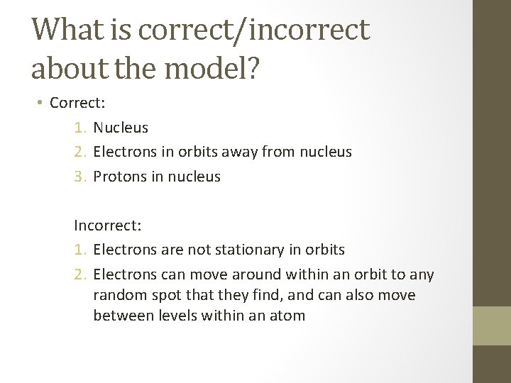 What is correct/incorrect about the model? • Correct: 1. Nucleus 2. Electrons in orbits