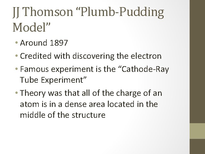 JJ Thomson “Plumb-Pudding Model” • Around 1897 • Credited with discovering the electron •