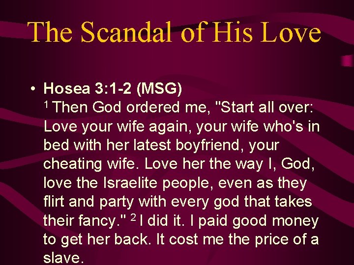 The Scandal of His Love • Hosea 3: 1 -2 (MSG) 1 Then God