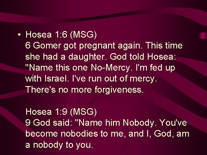  • Hosea 1: 6 (MSG) 6 Gomer got pregnant again. This time she