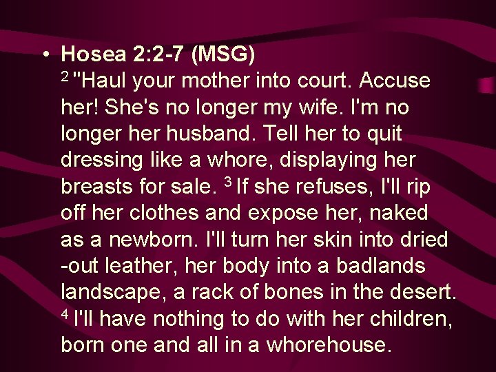  • Hosea 2: 2 -7 (MSG) 2 "Haul your mother into court. Accuse