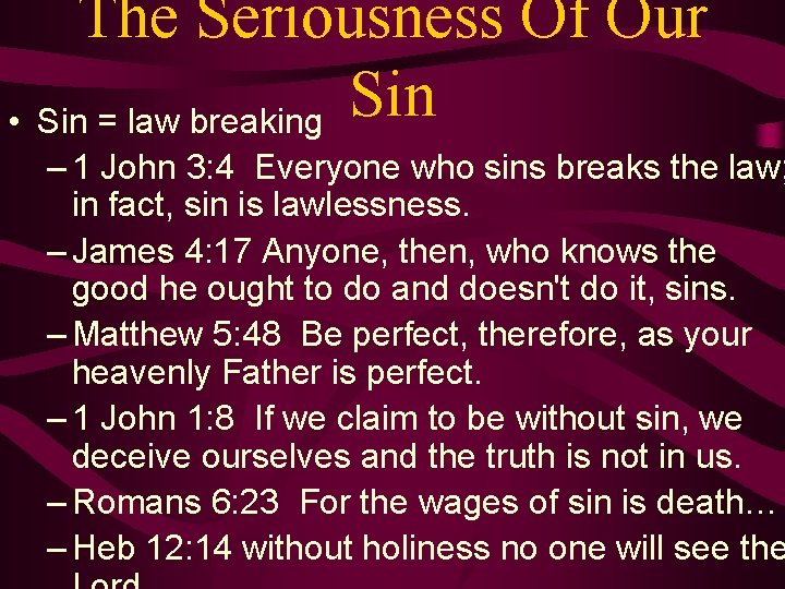 The Seriousness Of Our Sin • Sin = law breaking – 1 John 3: