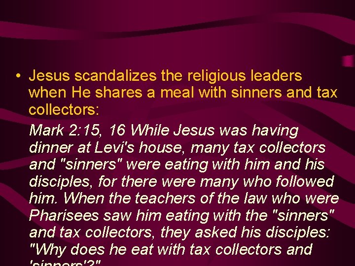  • Jesus scandalizes the religious leaders when He shares a meal with sinners