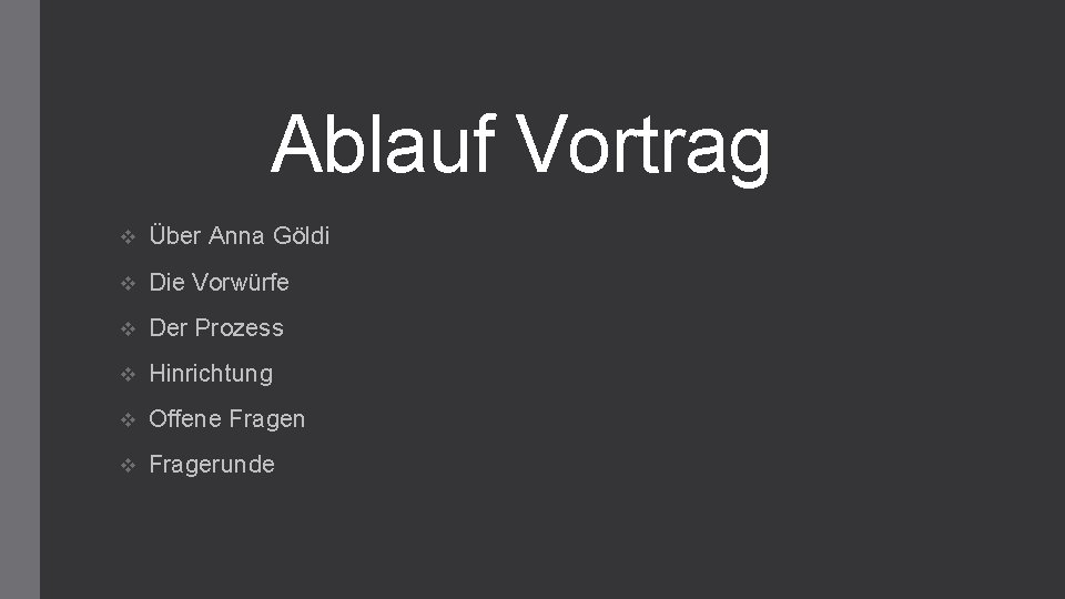 Ablauf Vortrag v Über Anna Göldi v Die Vorwürfe v Der Prozess v Hinrichtung