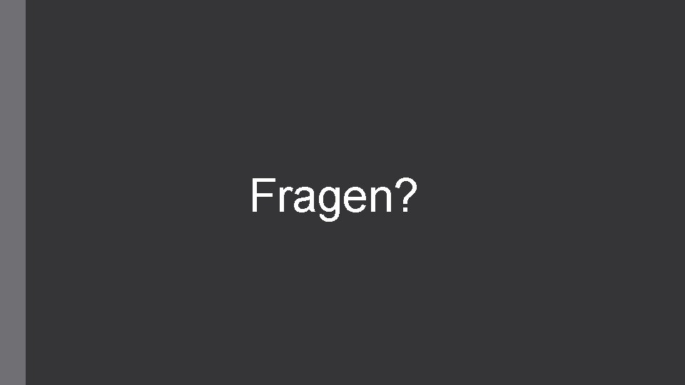 Fragen? 