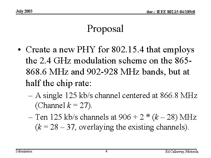 July 2003 doc. : IEEE 802. 15 -04/189 r 0 Proposal • Create a