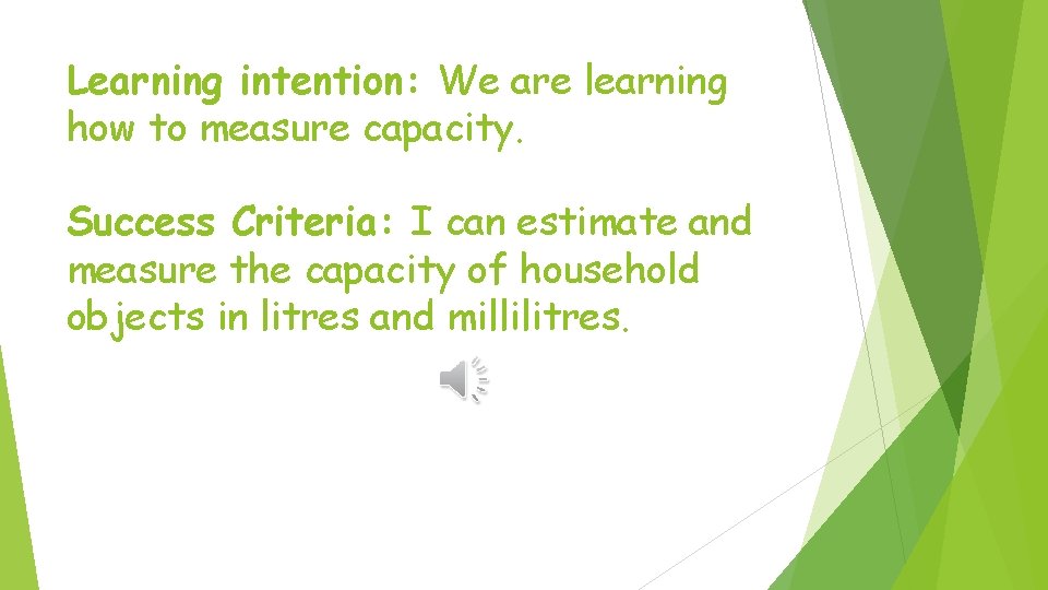 Learning intention: We are learning how to measure capacity. Success Criteria: I can estimate