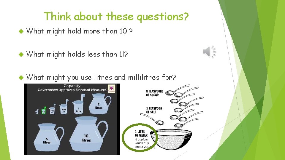 Think about these questions? What might hold more than 10 l? What might holds