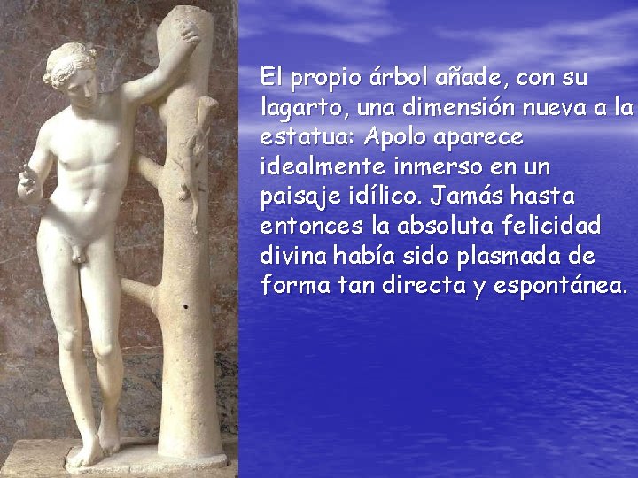 El propio árbol añade, con su lagarto, una dimensión nueva a la estatua: Apolo