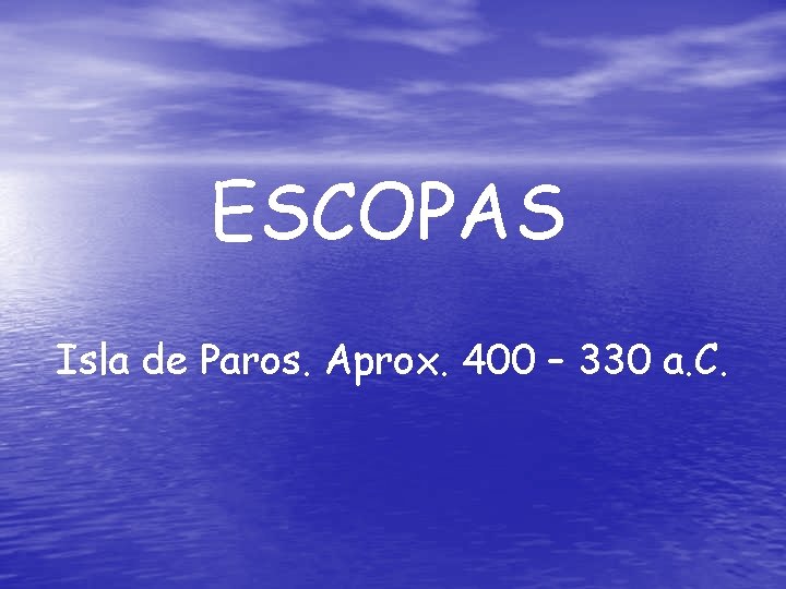 ESCOPAS Isla de Paros. Aprox. 400 – 330 a. C. 