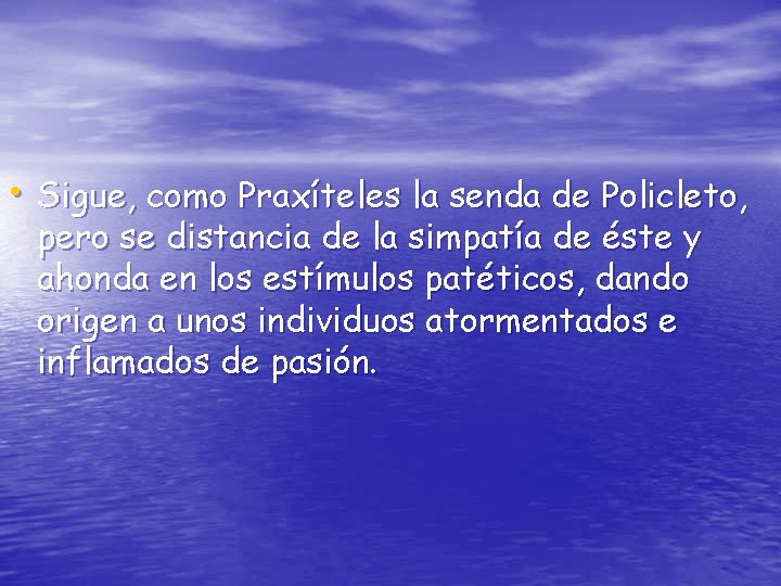  • Sigue, como Praxíteles la senda de Policleto, pero se distancia de la