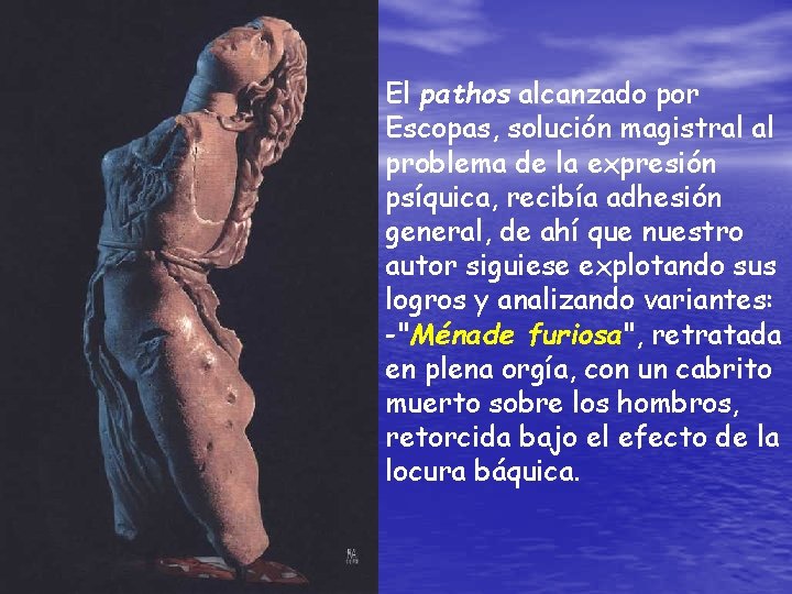 El pathos alcanzado por Escopas, solución magistral al problema de la expresión psíquica, recibía