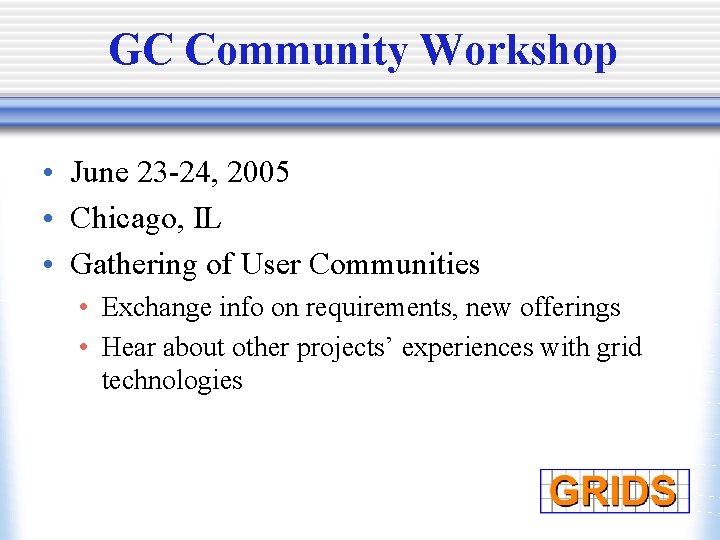GC Community Workshop • June 23 -24, 2005 • Chicago, IL • Gathering of