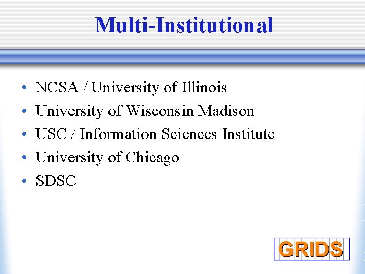 Multi-Institutional • • • NCSA / University of Illinois University of Wisconsin Madison USC