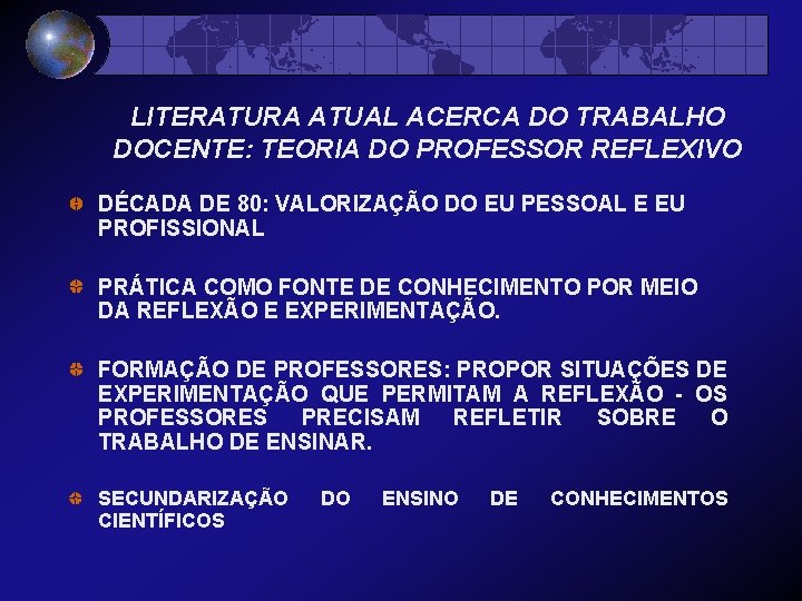 LITERATURA ATUAL ACERCA DO TRABALHO DOCENTE: TEORIA DO PROFESSOR REFLEXIVO DÉCADA DE 80: VALORIZAÇÃO