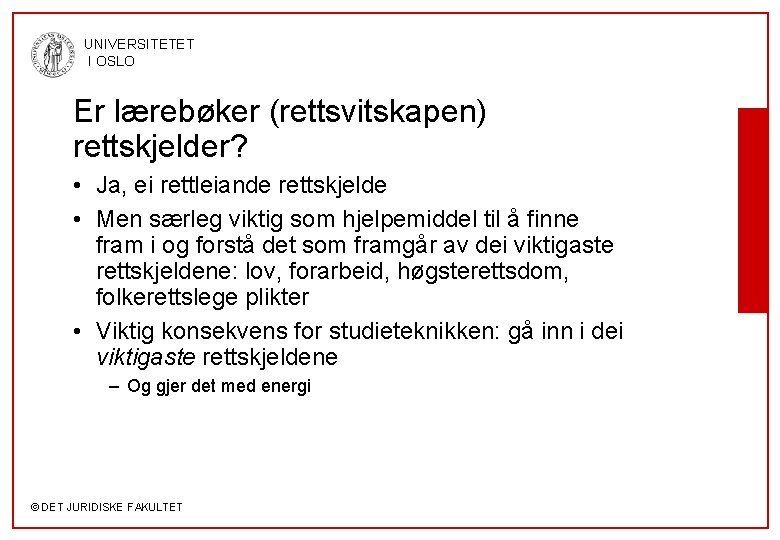 UNIVERSITETET I OSLO Er lærebøker (rettsvitskapen) rettskjelder? • Ja, ei rettleiande rettskjelde • Men