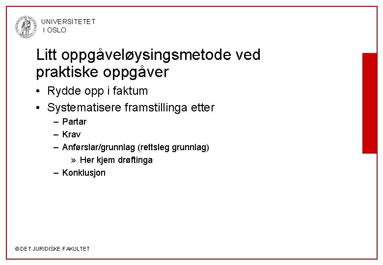 UNIVERSITETET I OSLO Litt oppgåveløysingsmetode ved praktiske oppgåver • Rydde opp i faktum •