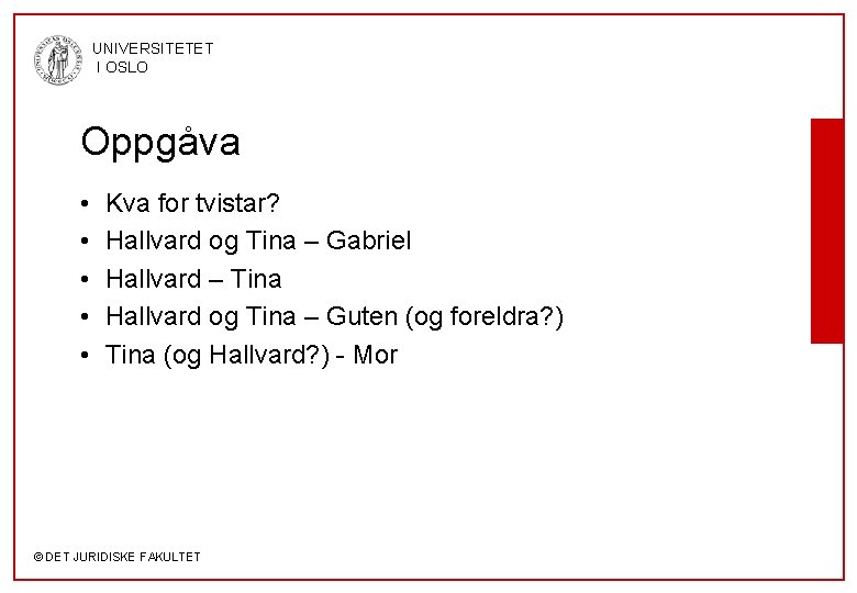 UNIVERSITETET I OSLO Oppgåva • • • Kva for tvistar? Hallvard og Tina –