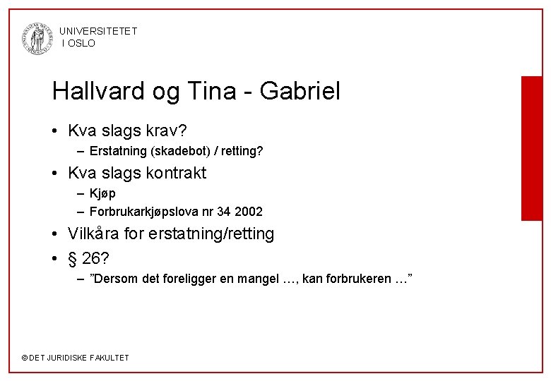 UNIVERSITETET I OSLO Hallvard og Tina - Gabriel • Kva slags krav? – Erstatning