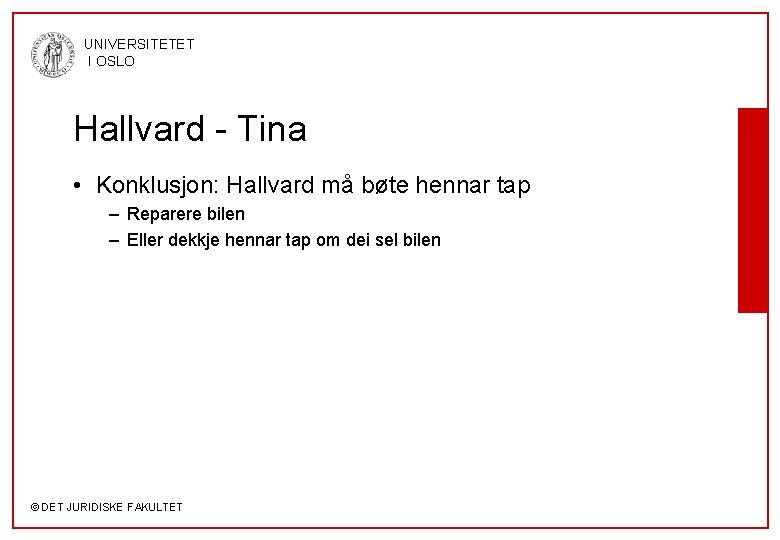 UNIVERSITETET I OSLO Hallvard - Tina • Konklusjon: Hallvard må bøte hennar tap –