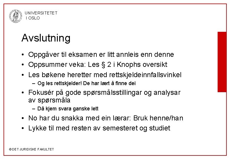 UNIVERSITETET I OSLO Avslutning • Oppgåver til eksamen er litt annleis enn denne •