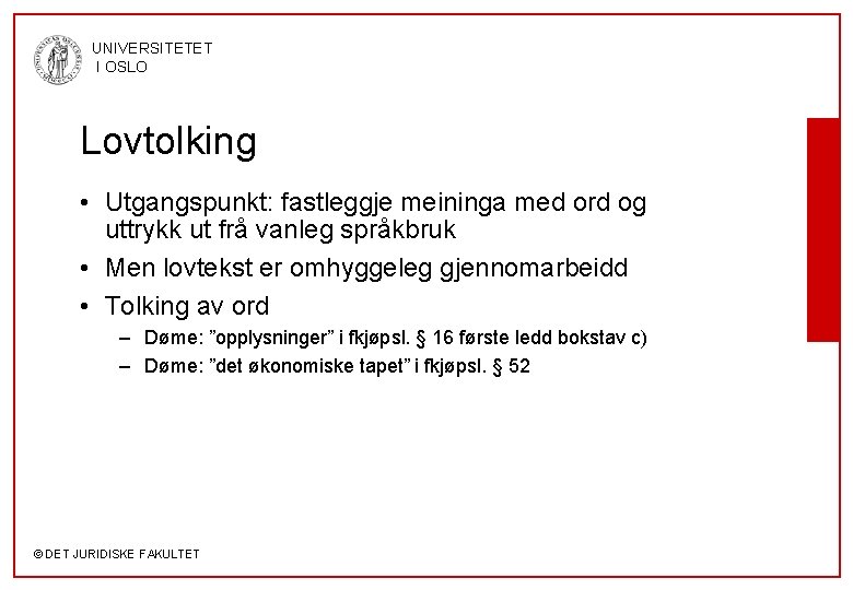 UNIVERSITETET I OSLO Lovtolking • Utgangspunkt: fastleggje meininga med ord og uttrykk ut frå