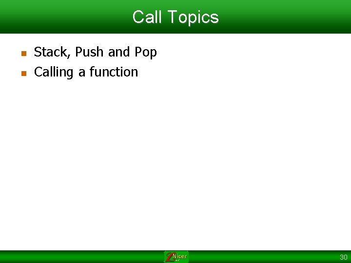 Call Topics n n Stack, Push and Pop Calling a function 30 Call Topics n n Stack, Push and Pop Calling a function 30