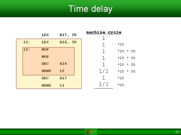 Time delay LDI R 17, 20 L 1: LDI R 16, 50 L 2: