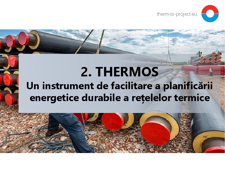 thermos-project. eu 2. THERMOS Un instrument de facilitare a planificării energetice durabile a rețelelor