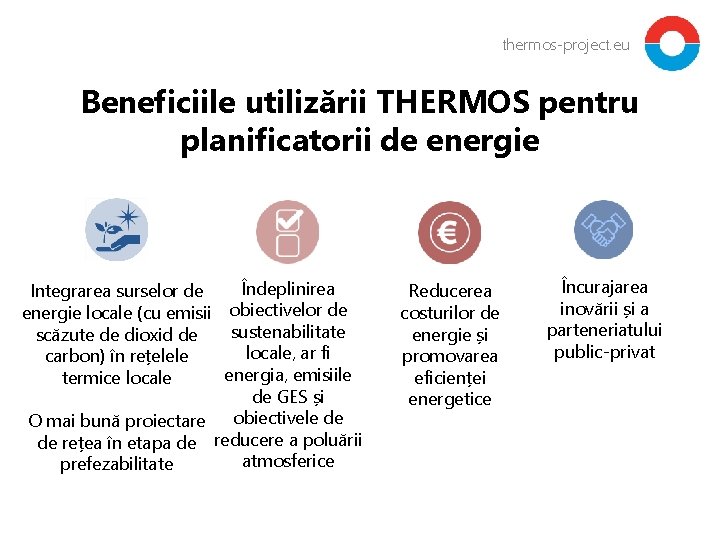 thermos-project. eu Beneficiile utilizării THERMOS pentru planificatorii de energie Îndeplinirea Integrarea surselor de energie