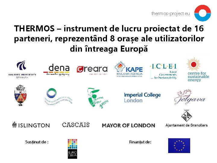 thermos-project. eu THERMOS – instrument de lucru proiectat de 16 parteneri, reprezentând 8 orașe