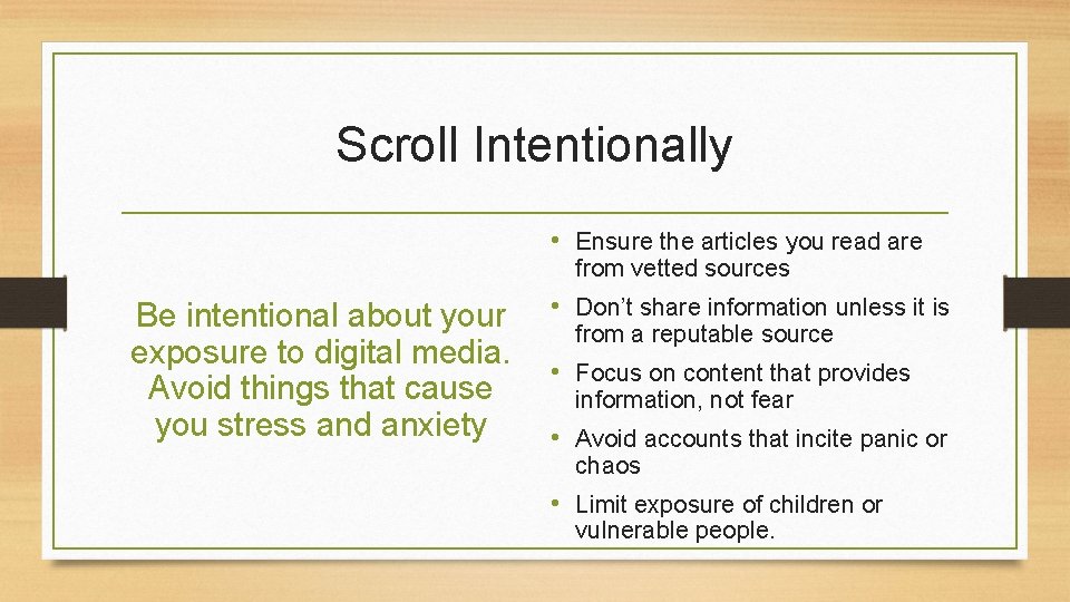 Scroll Intentionally • Ensure the articles you read are from vetted sources Be intentional