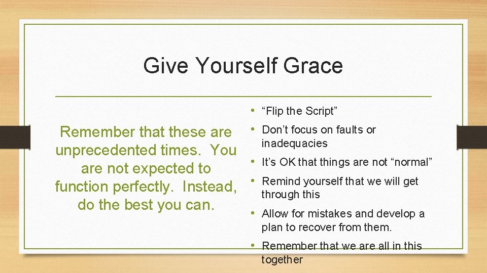 Give Yourself Grace • “Flip the Script” • Don’t focus on faults or Remember