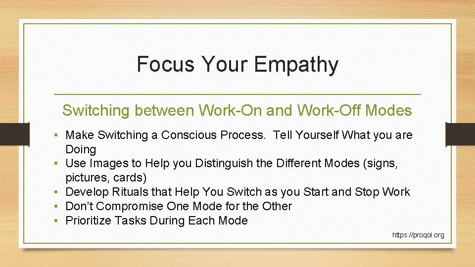 Focus Your Empathy Switching between Work-On and Work-Off Modes • Make Switching a Conscious